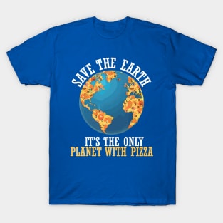 save the earth it's the only planet with pizza T-Shirt